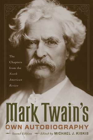 Mark Twain's Own Autobiography: The Chapters from the North American Review de Mark Twain