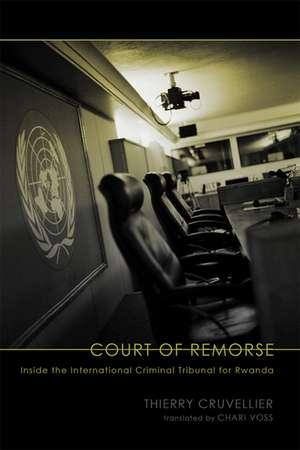 Court of Remorse: Inside the International Criminal Tribunal for Rwanda de Thierry Cruvellier