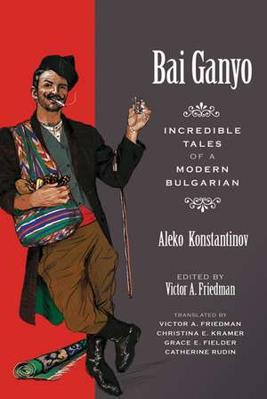 Bai Ganyo: Incredible Tales of a Modern Bulgarian de Aleko Konstantinov