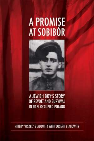 A Promise at Sobibór: A Jewish Boy’s Story of Revolt and Survival in Nazi-Occupied Poland de Philip “Fiszel” Bialowitz