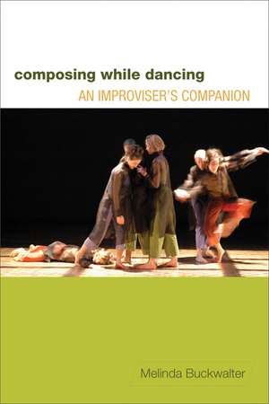 Composing while Dancing: An Improviser’s Companion de Melinda Buckwalter