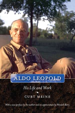 Aldo Leopold: His Life and Work de Curt D. Meine