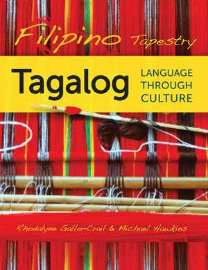 Filipino Tapestry: Tagalog Language through Culture de Rhodalyne Gallo-Crail