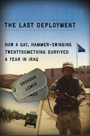 The Last Deployment: How a Gay, Hammer-Swinging Twentysomething Survived a Year in Iraq de Bronson Lemer