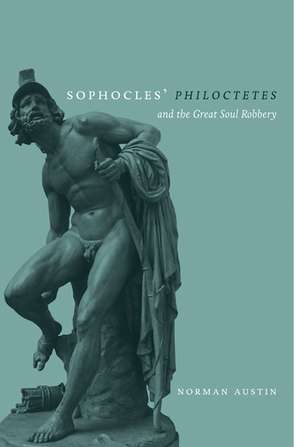 Sophocles' Philoctetes and the Great Soul Robbery de Norman Austin