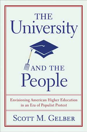 The University and the People: Envisioning American Higher Education in an Era of Populist Protest de Scott M. Gelber