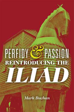 Perfidy and Passion: Reintroducing the Iliad de Mark Buchan