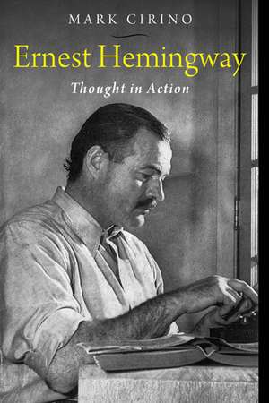 Ernest Hemingway: Thought in Action de Mark Cirino