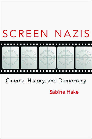 Screen Nazis: Cinema, History, and Democracy de Sabine Hake