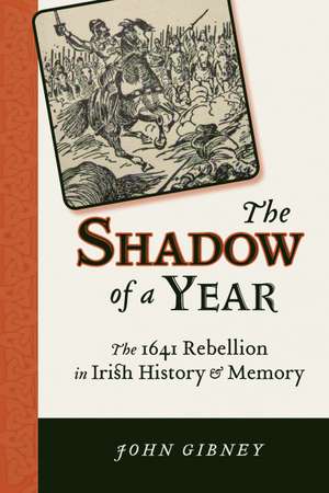 The Shadow of a Year: The 1641 Rebellion in Irish History and Memory de John Gibney