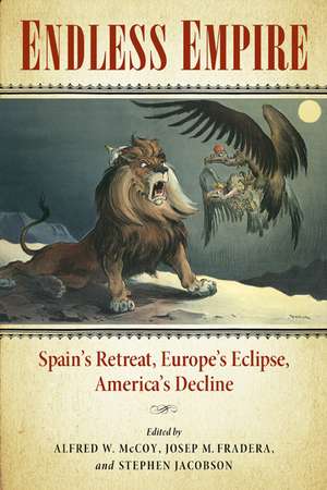 Endless Empire: Spain's Retreat, Europe's Eclipse, America's Decline de Alfred W. McCoy