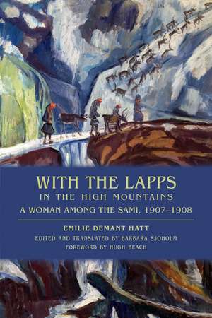 With the Lapps in the High Mountains: A Woman among the Sami, 1907–1908 de Emilie Demant Hatt