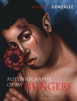 Autobiography of My Hungers de Rigoberto González