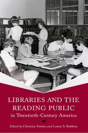 Libraries and the Reading Public in Twentieth-Century America de Christine Pawley