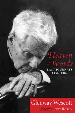 A Heaven of Words: Last Journals, 1956–1984 de Glenway Wescott