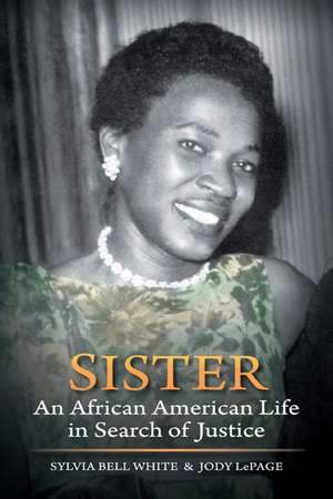 Sister: An African American Life in Search of Justice de Sylvia Bell White