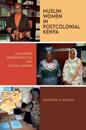 Muslim Women in Postcolonial Kenya: Leadership, Representation, and Social Change de Ousseina D. Alidou