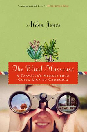 The Blind Masseuse: A Traveler's Memoir from Costa Rica to Cambodia de Alden Jones