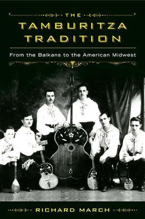 The Tamburitza Tradition: From the Balkans to the American Midwest de Richard March