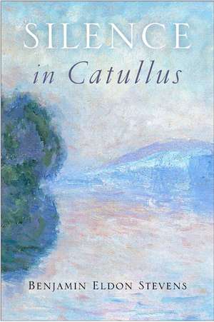 Silence in Catullus de Benjamin Eldon Stevens