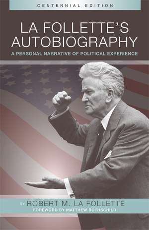 La Follette’s Autobiography: A Personal Narrative of Political Experiences de Robert M. La Follette