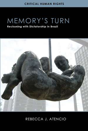 Memory’s Turn: Reckoning with Dictatorship in Brazil de Rebecca J. Atencio