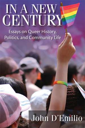 In a New Century: Essays on Queer History, Politics, and Community Life de John D’Emilio