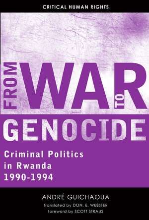 From War to Genocide: Criminal Politics in Rwanda, 1990–1994 de André Guichaoua