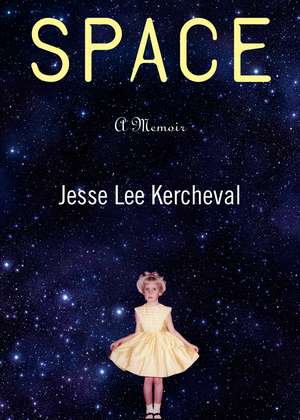 Space: A Memoir de Jesse Lee Kercheval