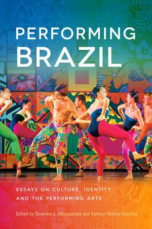 Performing Brazil: Essays on Culture, Identity, and the Performing Arts de Severino J. Albuquerque