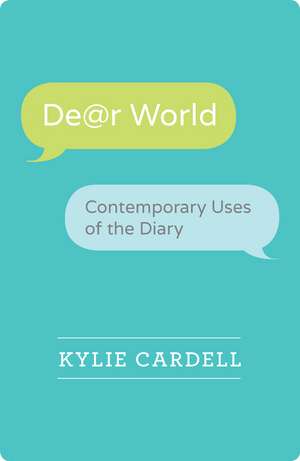 Dear World: Contemporary Uses of the Diary de Kylie Cardell