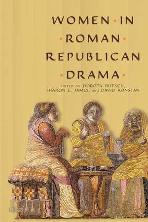 Women in Roman Republican Drama de Dorota Dutsch