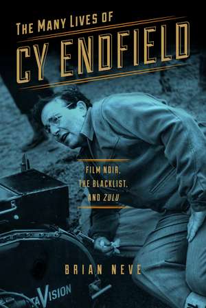 The Many Lives of Cy Endfield: Film Noir, the Blacklist, and <i>Zulu</i> de Brian Neve