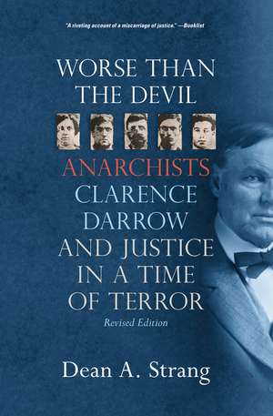 Worse than the Devil: Anarchists, Clarence Darrow, and Justice in a Time of Terror de Dean A. Strang