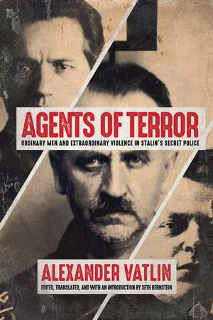 Agents of Terror: Ordinary Men and Extraordinary Violence in Stalin's Secret Police de Alexander Vatlin