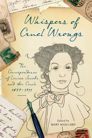 Whispers of Cruel Wrongs: The Correspondence of Louisa Jacobs and Her Circle, 1879-1911 de Mary Maillard