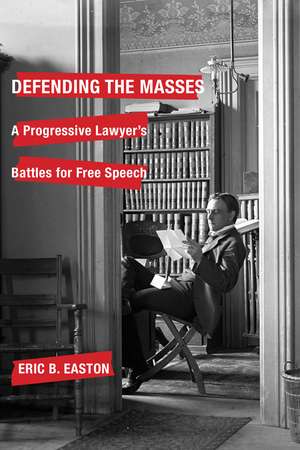 Defending the Masses: A Progressive Lawyer's Battles for Free Speech de Eric B. Easton