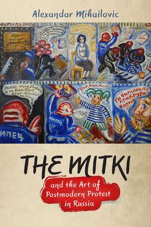 The Mitki and the Art of Postmodern Protest in Russia de Alexandar Mihailovic