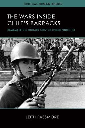 The Wars inside Chile's Barracks: Remembering Military Service under Pinochet de Leith Passmore