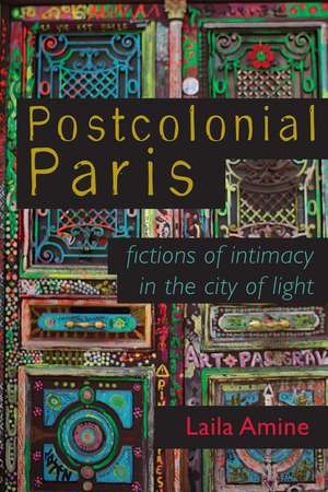 Postcolonial Paris: Fictions of Intimacy in the City of Light de Laila Amine