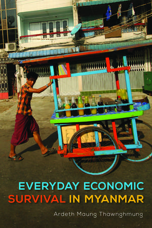 Everyday Economic Survival in Myanmar de Ardeth Maung Thawnghmung