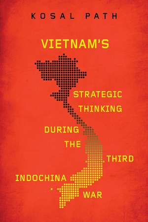 Vietnam's Strategic Thinking during the Third Indochina War de Kosal Path