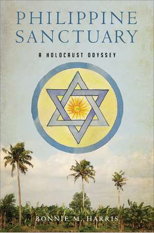 Philippine Sanctuary: A Holocaust Odyssey de Bonnie M. Harris