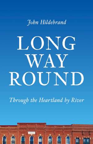 Long Way Round: Through the Heartland by River de John Hildebrand