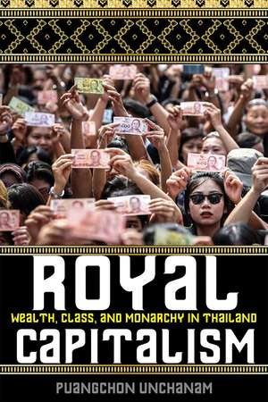 Royal Capitalism: Wealth, Class, and Monarchy in Thailand de Puangchon Unchanam