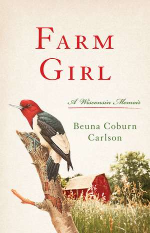 Farm Girl: A Wisconsin Memoir de Beuna Carlson