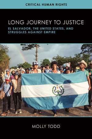 Long Journey to Justice: El Salvador, the United States, and Struggles against Empire de Molly Todd