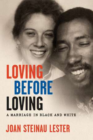 Loving Before Loving: A Marriage in Black and White de Joan Steinau Lester