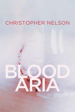 Blood Aria de Christopher Nelson