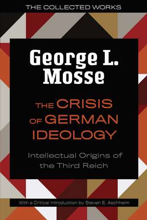 The Crisis of German Ideology: Intellectual Origins of the Third Reich de George L. Mosse